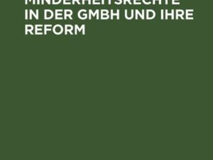 Die Minderheitsrechte in der GmbH und ihre Reform