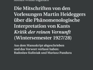 Die Mitschriften von den Vorlesungen Martin Heideggers über die phänomenologische Interpretation von Kants «Kritik der reinen Vernunft» (Wintersemeste