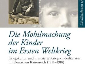 Die Mobilmachung der Kinder im Ersten Weltkrieg