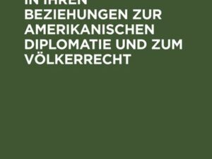 Die Monroedoktrin in ihren Beziehungen zur amerikanischen Diplomatie und zum Völkerrecht