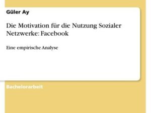 Die Motivation für die Nutzung Sozialer Netzwerke: Facebook