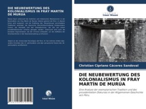 Die Neubewertung des Kolonialismus in Fray Martín De Murúa