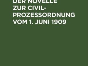 Die Neuerungen der Novelle zur Civilprozeßordnung vom 1. Juni 1909