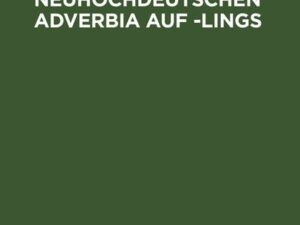 Die neuhochdeutschen Adverbia auf -lings