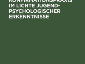 Die Not der Konfirmationspraxis im Lichte jugendpsychologischer Erkenntnisse