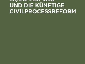 Die Novelle vom 17./20. Mai 1898 und die künftige Civilprocessreform