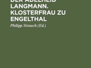 Die Offenbarungen der Adelheid Langmann. Klosterfrau zu Engelthal