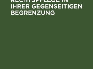 Die Organe für die Rechtspflege in ihrer gegenseitigen Begrenzung