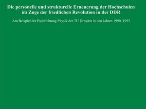 Die personelle und strukturelle Erneuerung der Hochschulen im Zuge der friedlichen Revolution in der DDR