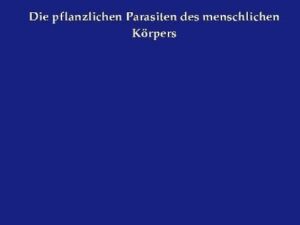 Die pflanzlichen Parasiten des menschlichen Körpers