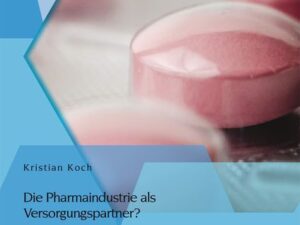 Die Pharmaindustrie als Versorgungspartner? Mögliche Rollen für die Pharmaindustrie als Partner in der Gesundheitsversorgung