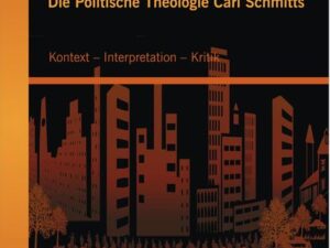 Die Politische Theologie Carl Schmitts: Kontext – Interpretation – Kritik