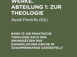 Die praktische Theologie nach den Grundsätzen der evangelischen Kirche im Zusammenhange dargestellt