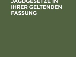 Die preußischen Jagdgesetze in ihrer geltenden Fassung