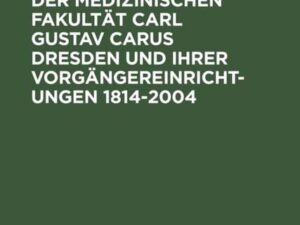 Die Professoren der Medizinischen Fakultät Carl Gustav Carus Dresden und ihrer Vorgängereinrichtungen 1814-2004