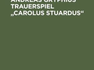 Die Quellen zu Andreas Gryphius' Trauerspiel "Carolus Stuardus"