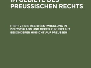 Die Rechtsentwicklung in Deutschland und deren Zukunft mit besonderer Hinsicht auf Preußen