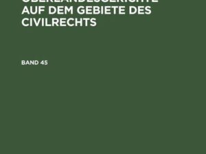 Die Rechtsprechung der Oberlandesgerichte auf dem Gebiete des Civilrechts. Band 45