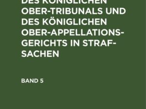 Die Rechtsprechung des Königlichen Ober-Tribunals und des Königlichen Ober-Appellations-Gerichts in Straf-Sachen. Band 5