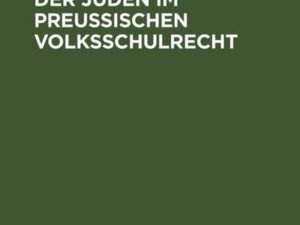 Die Rechtsstellung der Juden im preußischen Volksschulrecht