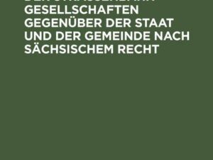 Die Rechtsstellung der Strassenbahngesellschaften gegenüber der Staat und der Gemeinde nach sächsischem Recht