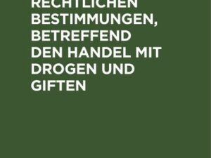 Die reichsrechtlichen Bestimmungen, betreffend den Handel mit Drogen und Giften