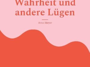 Die reinste Wahrheit und andere Lügen