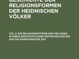 Die Religionssysteme der Hellenen in ihrer geschichtlichen Entwickelung bis auf die makedonische Zeit