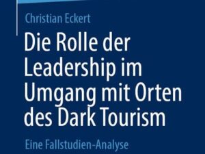 Die Rolle der Leadership im Umgang mit Orten des Dark Tourism