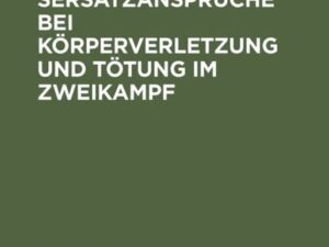 Die Schadensersatzansprüche bei Körperverletzung und Tötung im Zweikampf