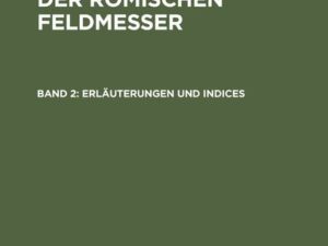 Die Schriften der Römischen Feldmesser / Erläuterungen und Indices