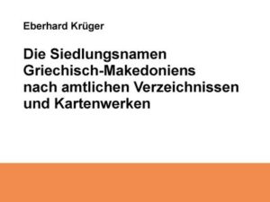 Die Siedlungsnamen Griechisch-Mazedoniens nach amtlichen Verzeichnissen und Kartenwerken