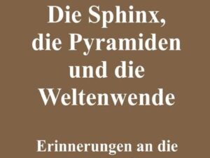 Die Sphinx, die Pyramiden und die Weltenwende