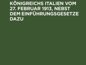 Die Strafprozeßordnung des Königreichs Italien vom 27. Februar 1913, nebst dem Einführungsgesetze dazu