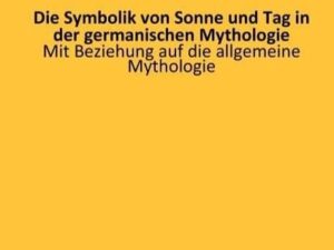 Die Symbolik von Sonne und Tag in der germanischen Mythologie