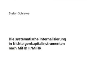 Die systematische Internalisierung in Nichteigenkapitalinstrumenten nach MiFID II/MiFIR