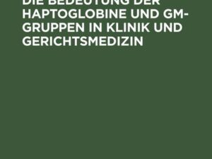 Die Technik und die Bedeutung der Haptoglobine und Gm-Gruppen in Klinik und Gerichtsmedizin