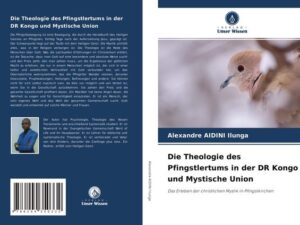 Die Theologie des Pfingstlertums in der DR Kongo und Mystische Union