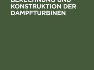 Die Theorie, Berechnung und Konstruktion der Dampfturbinen