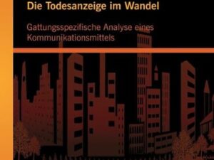 Die Todesanzeige im Wandel: Gattungsspezifische Analyse eines Kommunikationsmittels