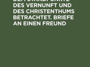 Die Todesstrafe aus dem Standpunkte des Vernunft und des Christenthums betrachtet. Briefe an einen Freund