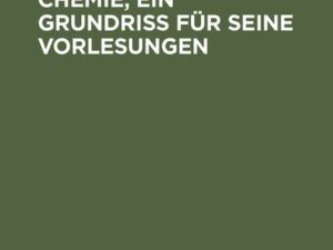 Die unorganische Chemie, ein Grundriss für seine Vorlesungen