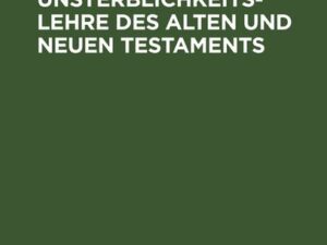 Die Unsterblichkeitslehre des Alten und Neuen Testaments