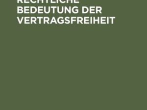 Die verfassungsrechtliche Bedeutung der Vertragsfreiheit