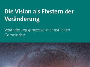 Die Vision als Fixstern der Veränderung