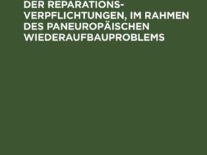 Die volkswirtschaftliche Erfüllbarkeit der Reparationsverpflichtungen, im Rahmen des paneuropäischen Wiederaufbauproblems