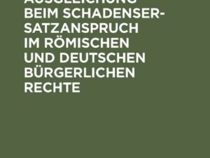 Die Vorteilsausgleichung beim Schadensersatzanspruch im römischen und deutschen bürgerlichen Rechte