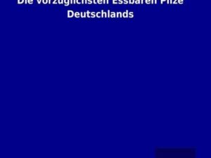 Die vorzüglichsten Essbaren Pilze Deutschlands