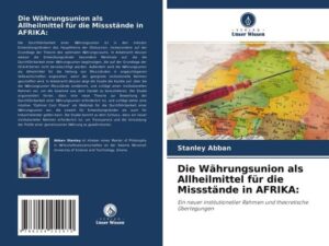 Die Währungsunion als Allheilmittel für die Missstände in AFRIKA: