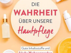 Die Wahrheit über unsere Hautpflege